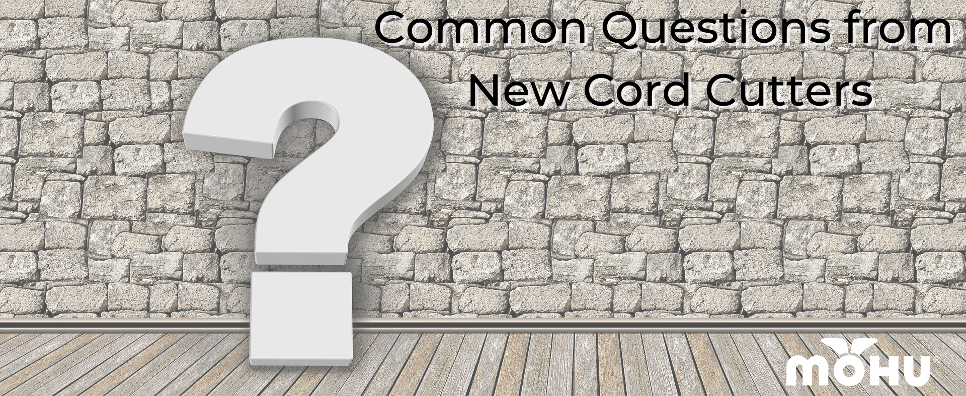 Question mark on a brick wall, Common Questions from New Cord Cutters, Mohu logo