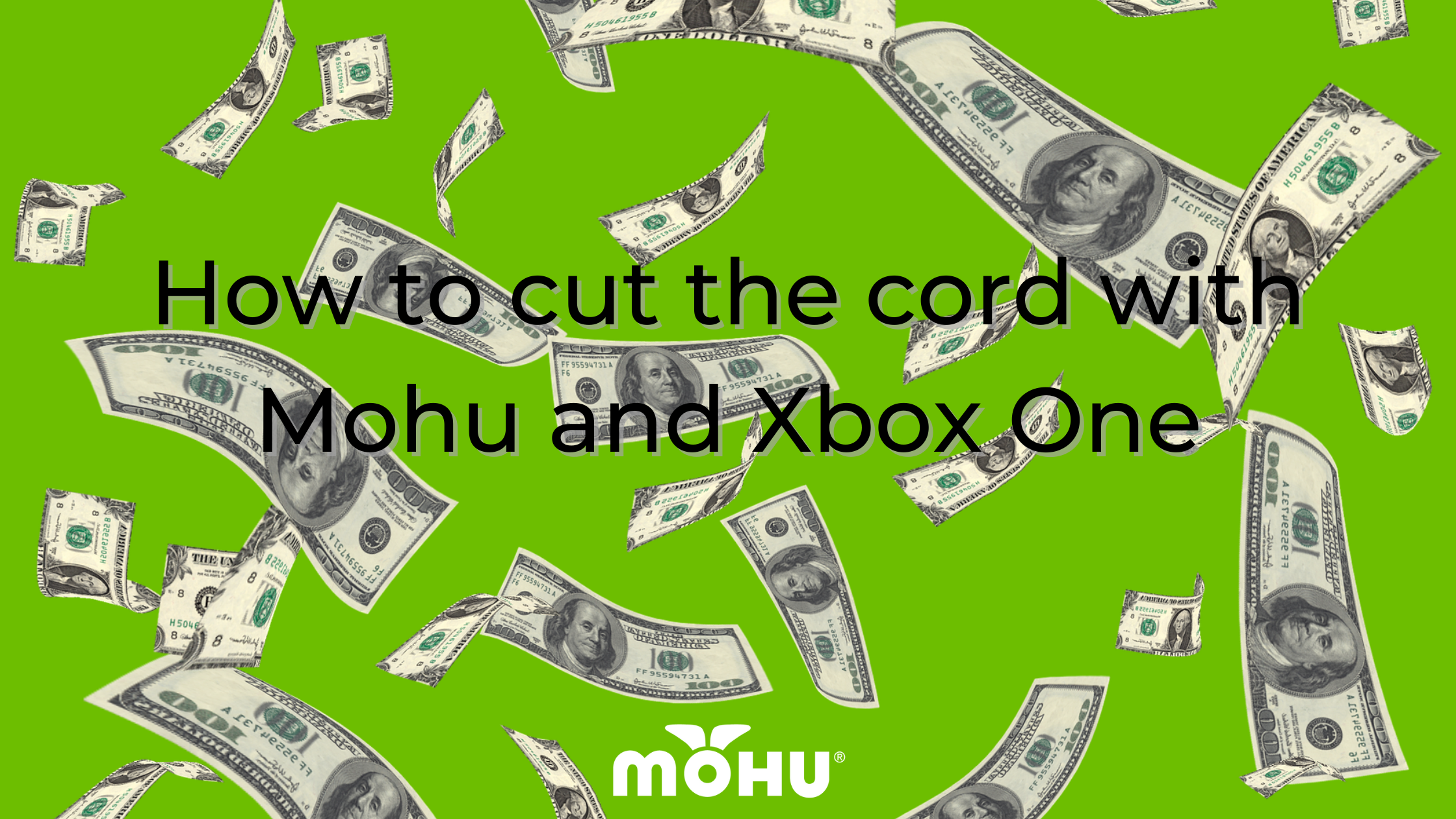Money flying around on lime green background, How to cut the cord with Mohu and Xbox One, Mohu logo