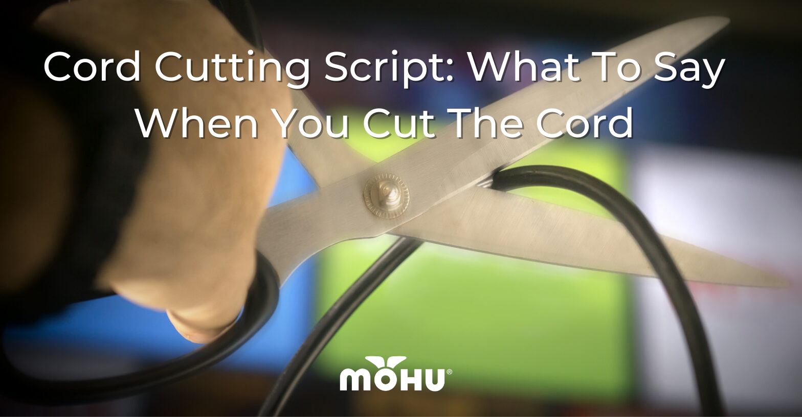 Hand holding scissors cutting a coaxial cable, Cord Cutting Script What To Say When You Cut The Cord, Mohu logo