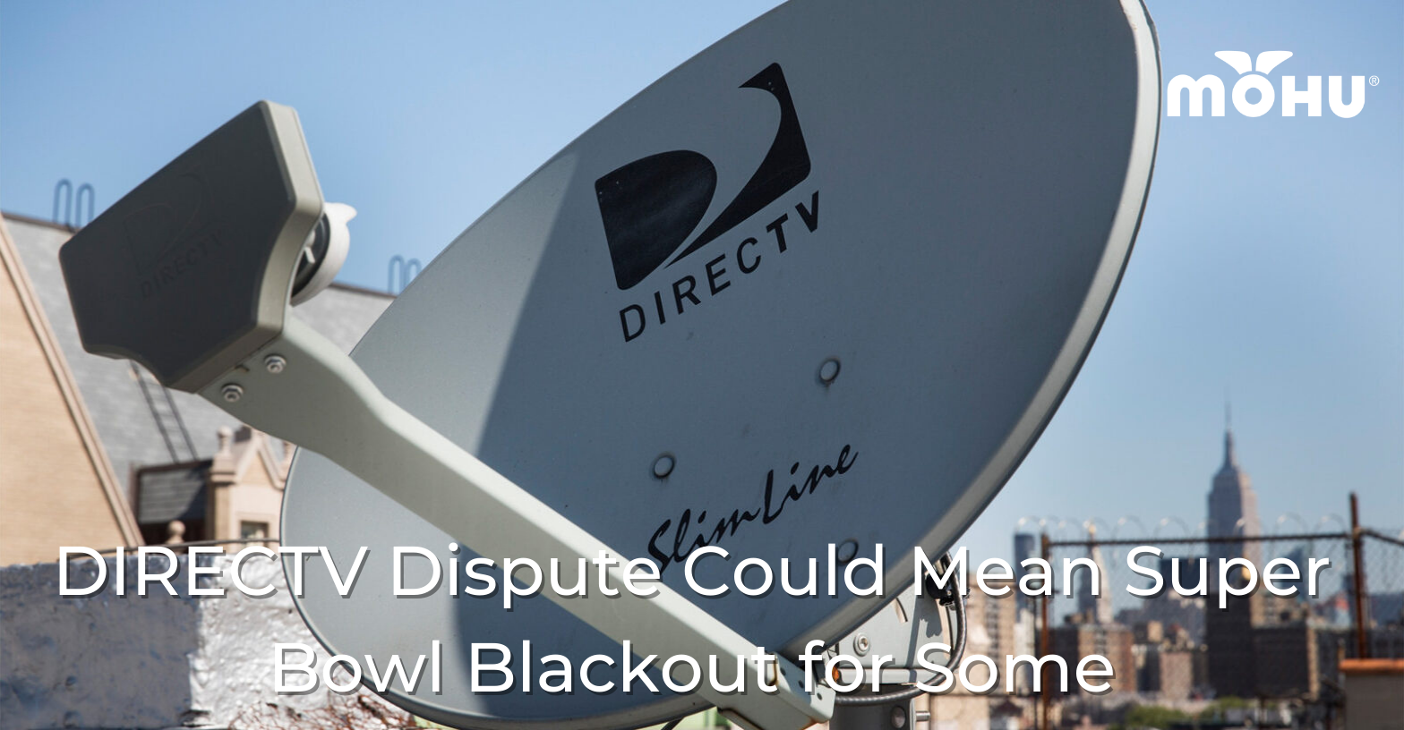 Photo of DirecTV Dish on a roof, DIRECTV Dispute Could Mean Super Bowl Blackout for Some, Mohu logo