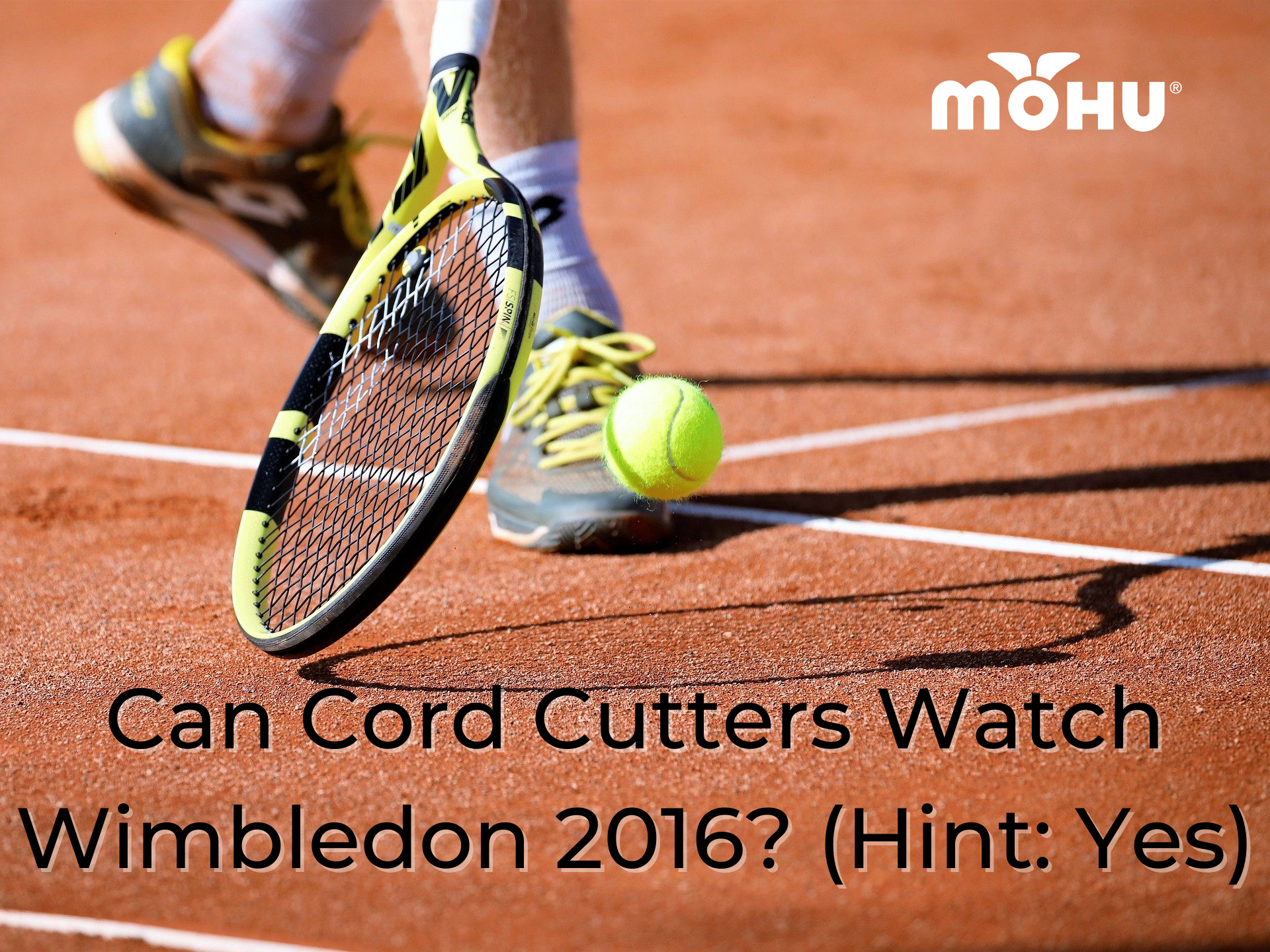 Tennis racket and player on court hitting tennis ball, Can Cord Cutters Watch Wimbledon 2016? (Hint: Yes) with Mohu logo
