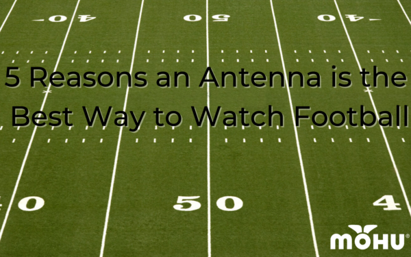 Football field with 5 Reasons an Antenna is the Best Way to Watch Football and Mohu logo